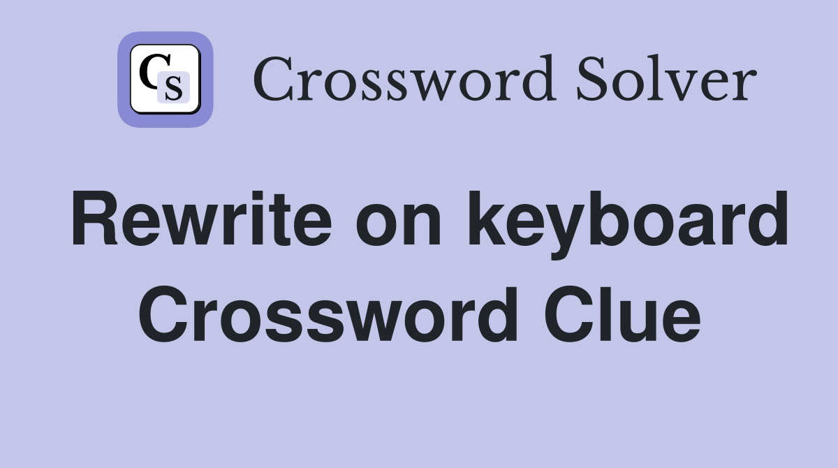 Rewrite on keyboard Crossword Clue