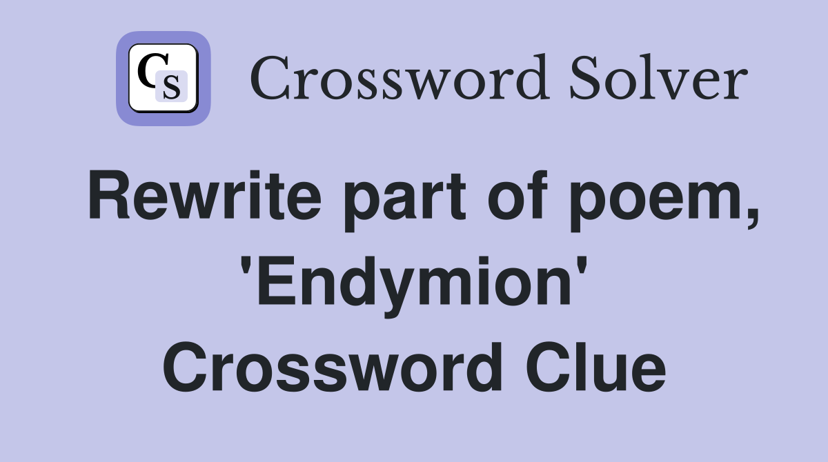 Rewrite part of poem, 'Endymion' Crossword Clue