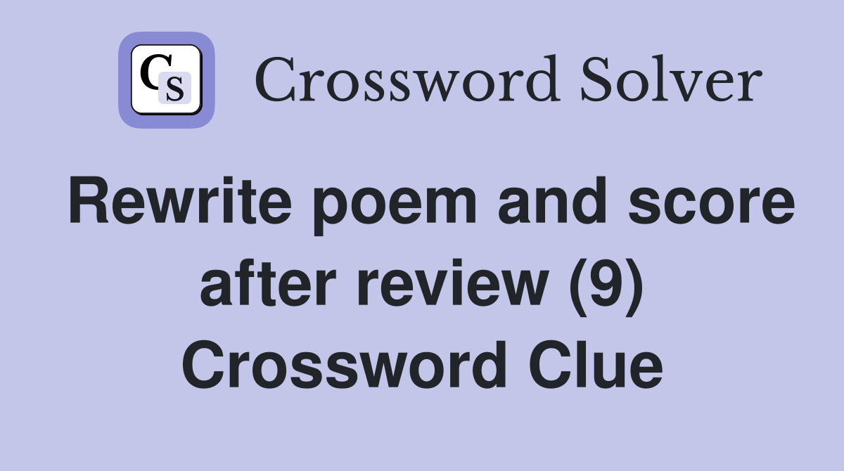 Rewrite poem and score after review (9) Crossword Clue