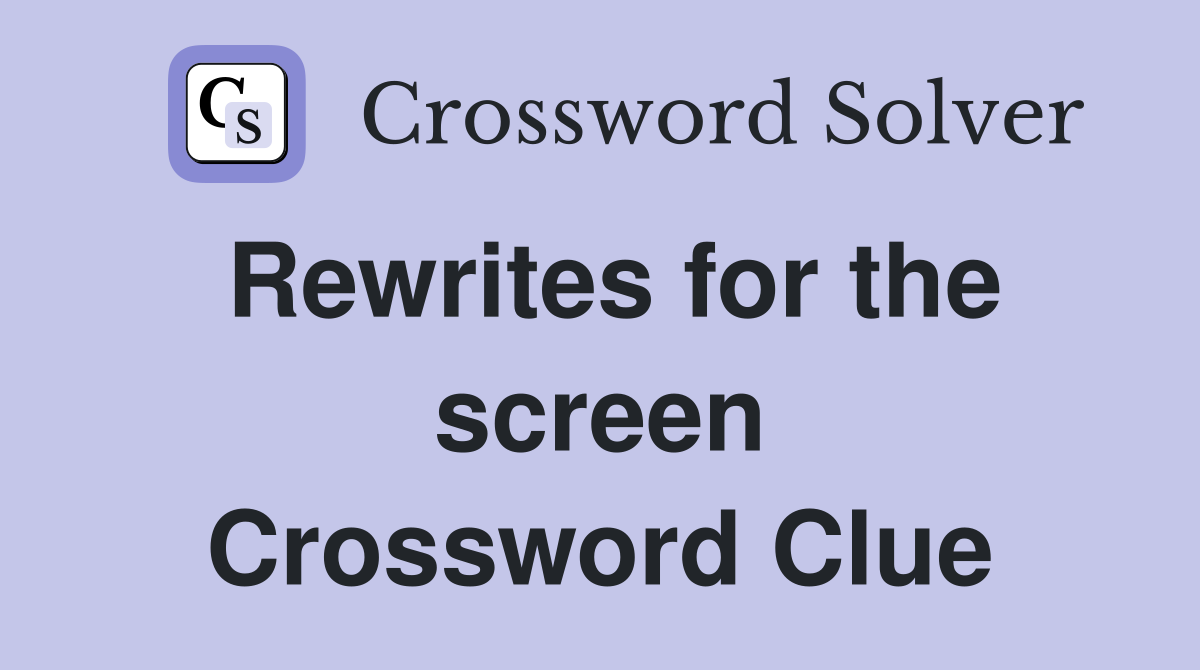 Rewrites for the screen Crossword Clue