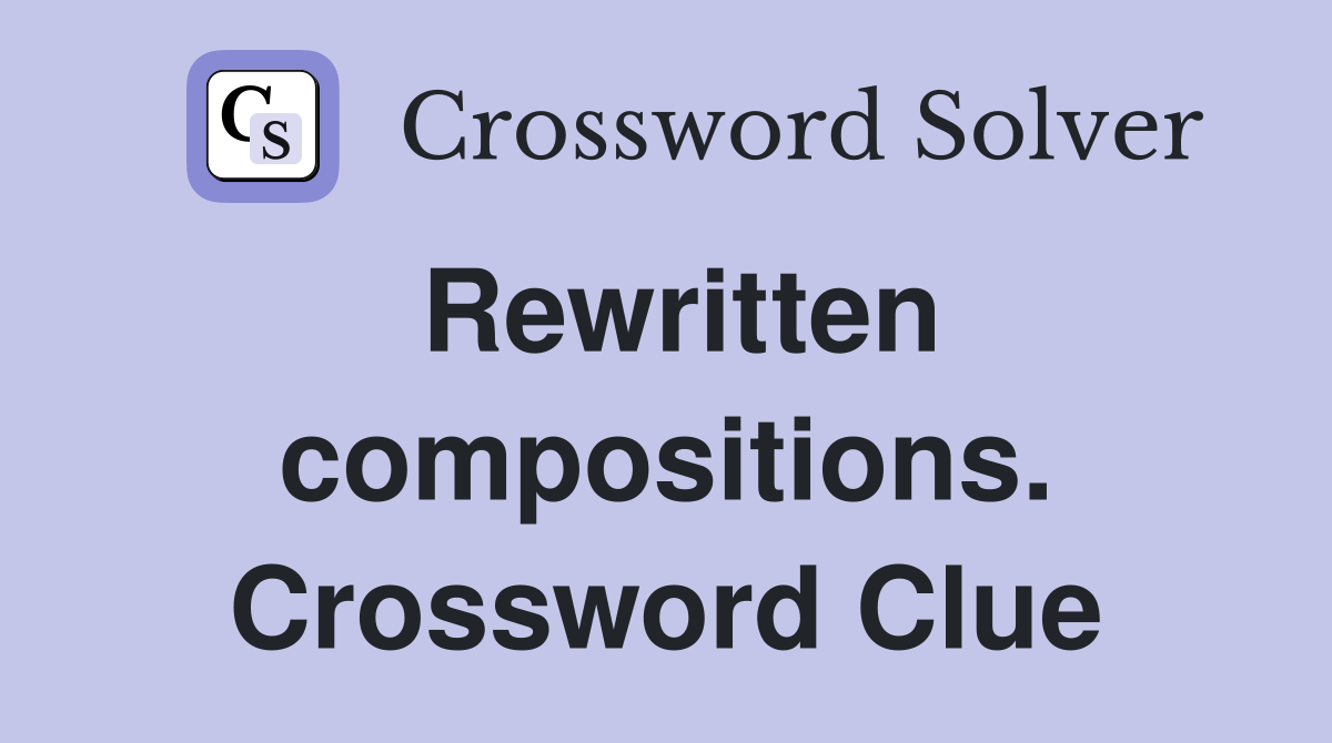 Rewritten compositions. Crossword Clue