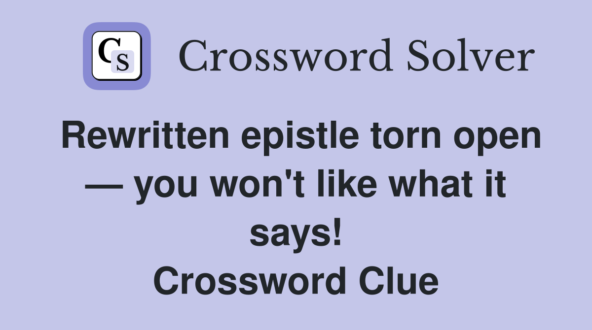 Rewritten epistle torn open — you won't like what it says! Crossword Clue