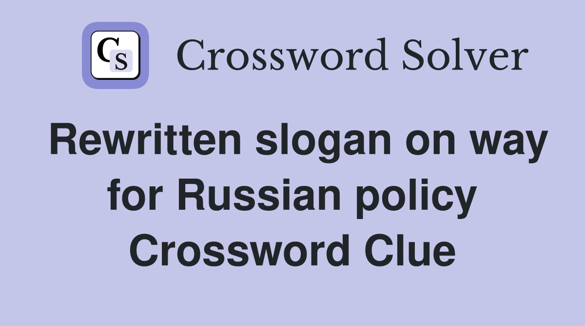 Rewritten slogan on way for Russian policy Crossword Clue