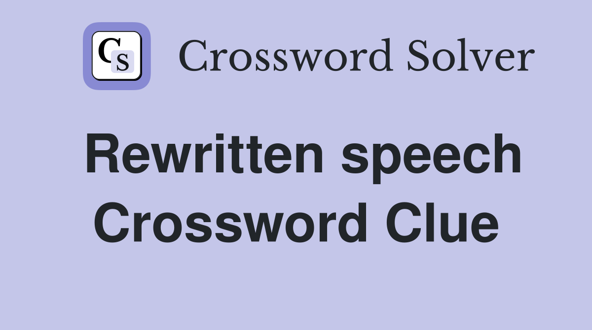Rewritten speech Crossword Clue