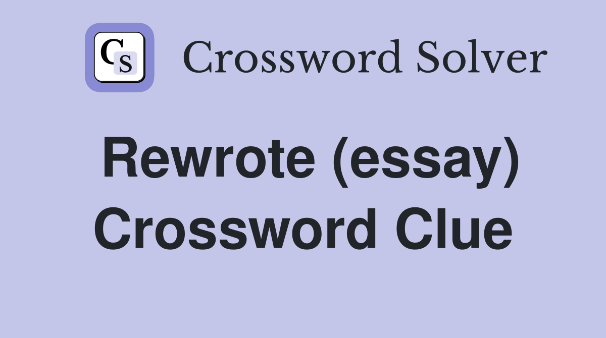 Rewrote (essay) Crossword Clue