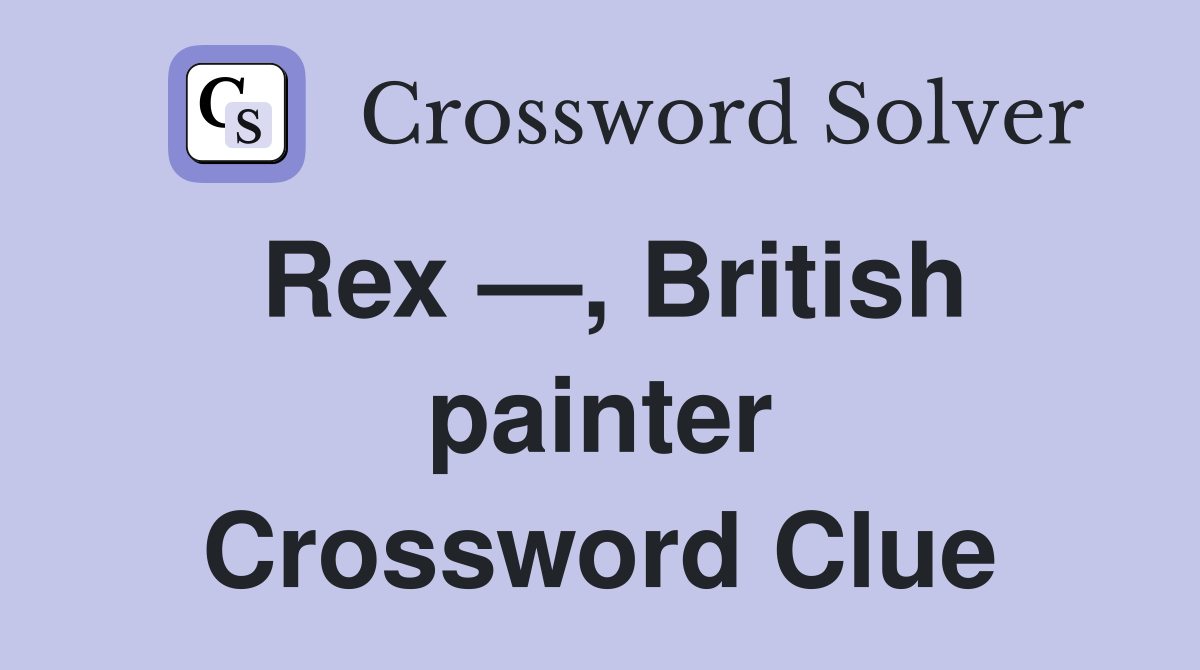 Rex —, British painter Crossword Clue