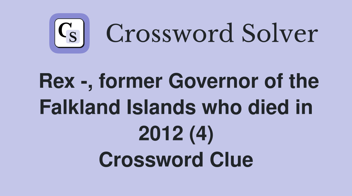 Rex -, former Governor of the Falkland Islands who died in 2012 (4) Crossword Clue