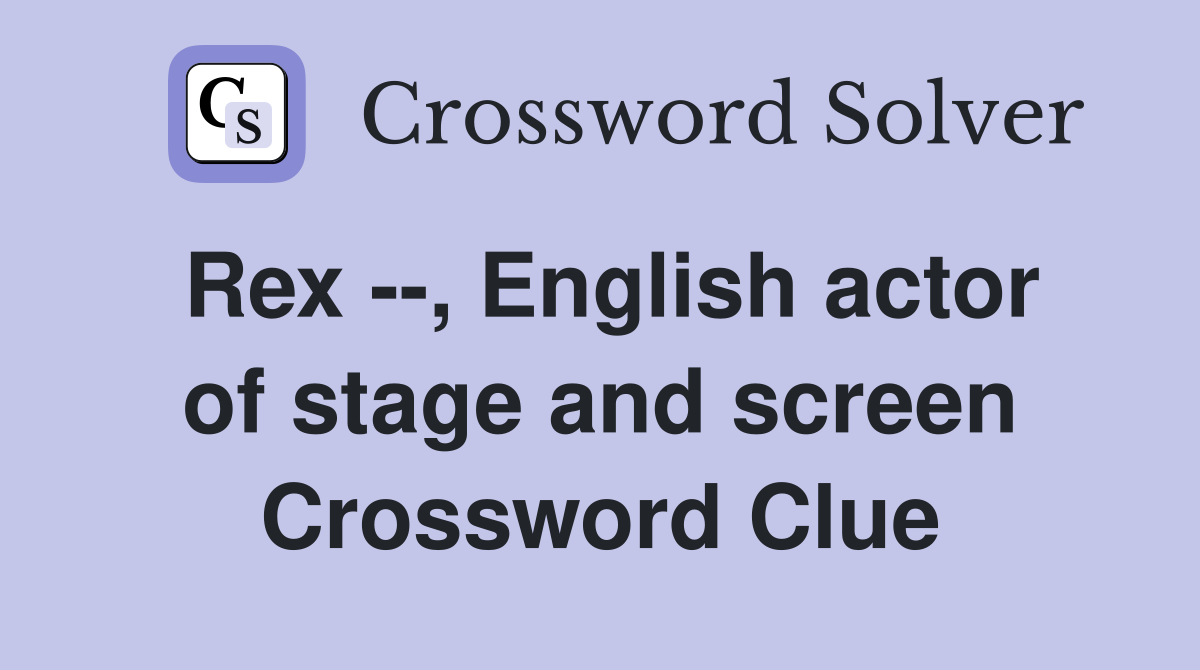 Rex --, English actor of stage and screen Crossword Clue