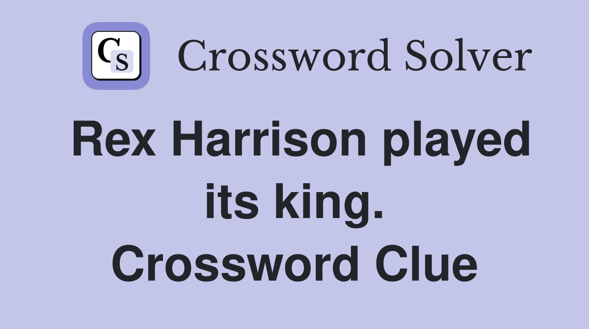 Rex Harrison played its king. Crossword Clue