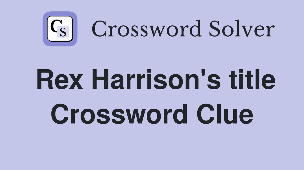 Rex Harrison's title Crossword Clue