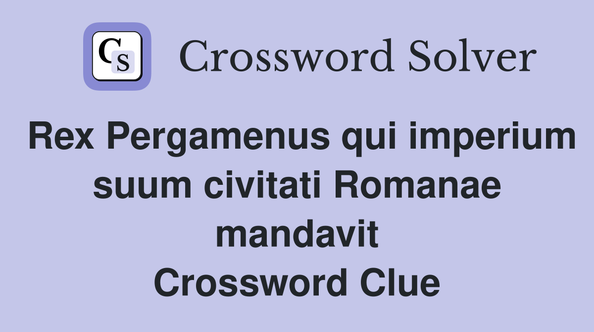 Rex Pergamenus qui imperium suum civitati Romanae mandavit Crossword Clue