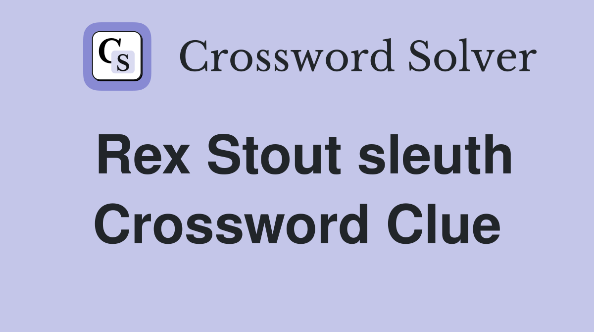 Rex Stout sleuth Crossword Clue