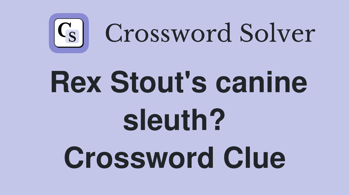 Rex Stout's canine sleuth? Crossword Clue