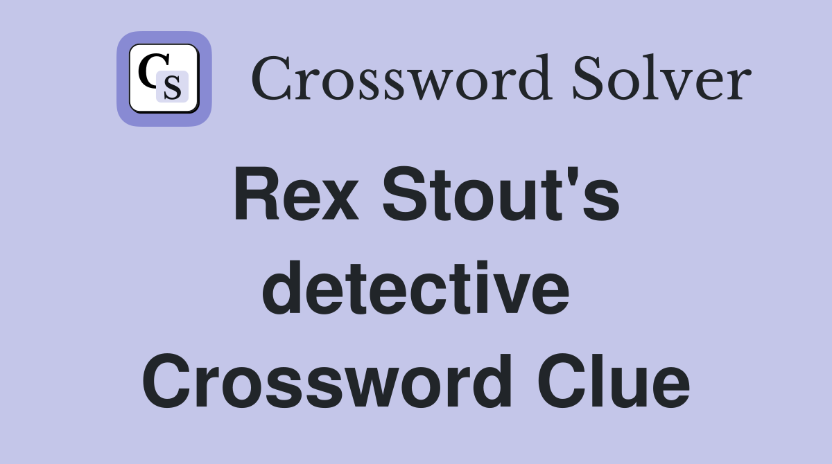 Rex Stout's detective Crossword Clue
