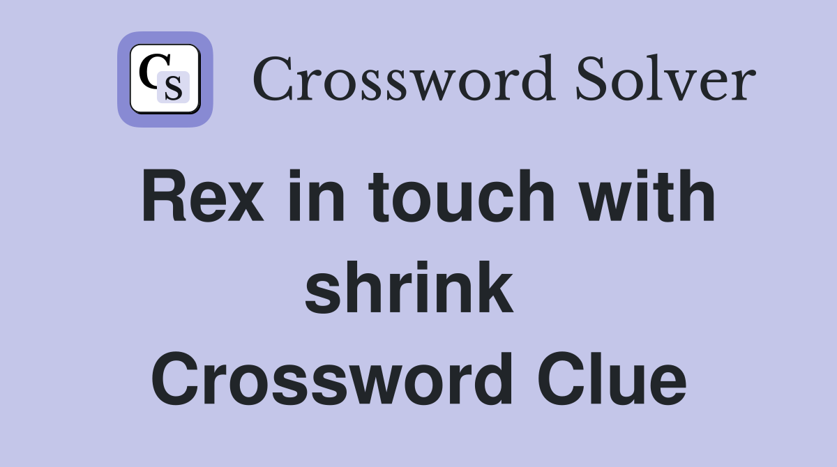 Rex in touch with shrink  Crossword Clue
