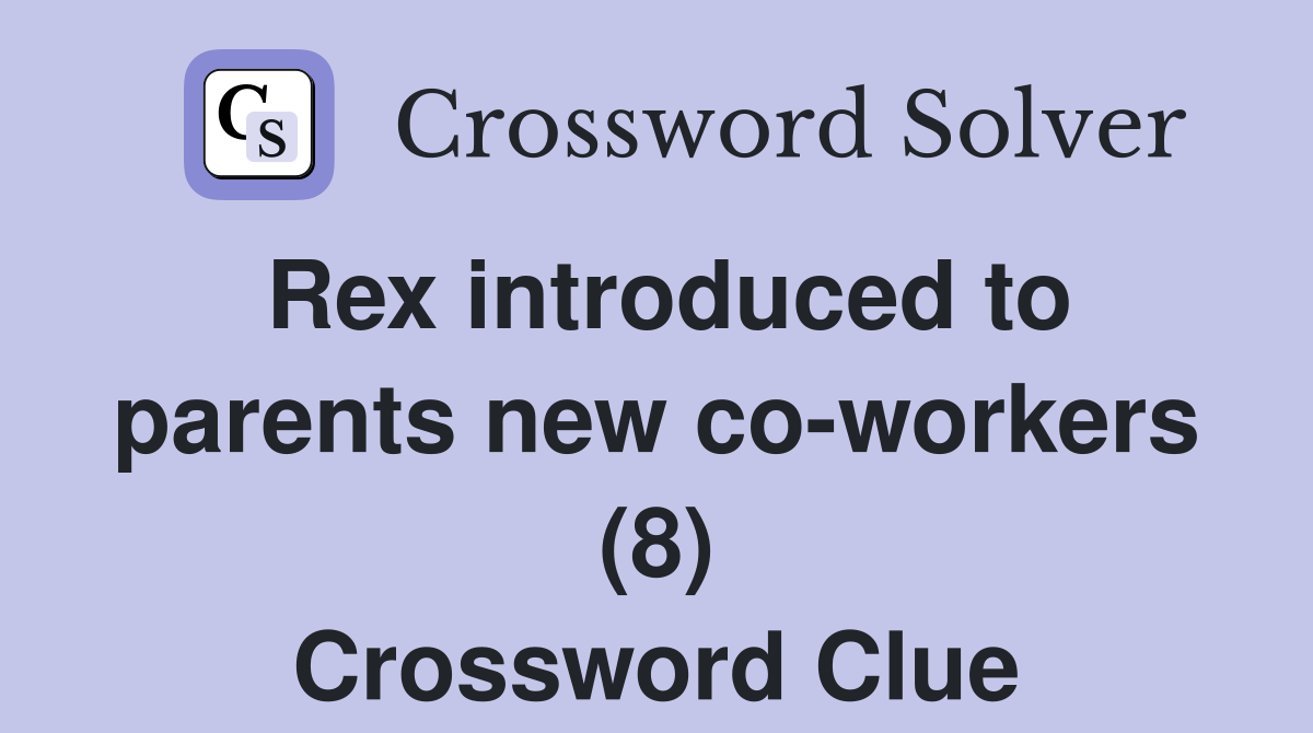 Rex introduced to parents new co-workers (8) Crossword Clue