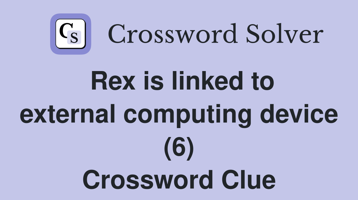 Rex is linked to external computing device (6) Crossword Clue
