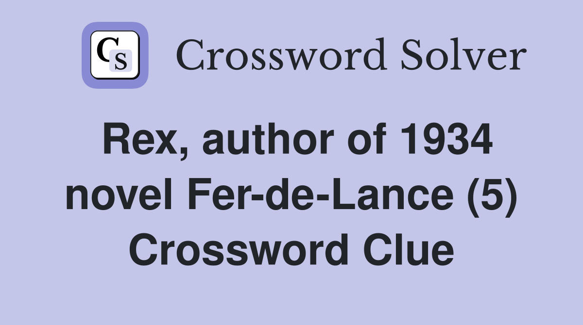 Rex, author of 1934 novel Fer-de-Lance (5) Crossword Clue