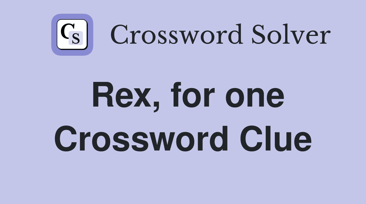 Rex, for one Crossword Clue
