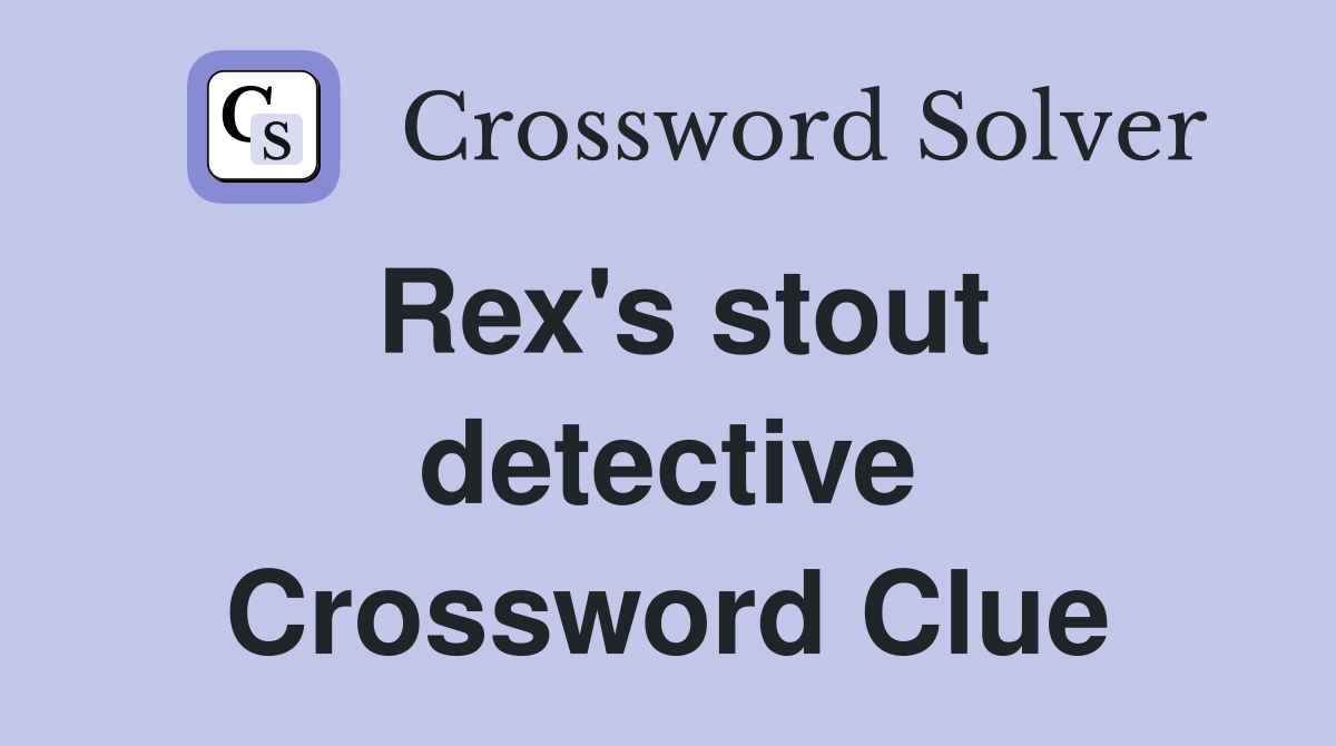 Rex's stout detective Crossword Clue