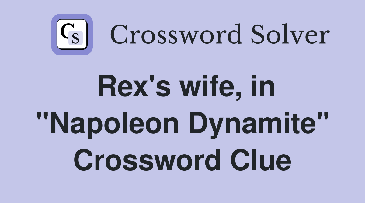 Rex's wife, in "Napoleon Dynamite" Crossword Clue