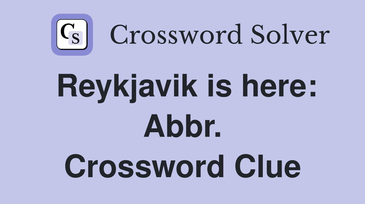 Reykjavik is here: Abbr. Crossword Clue