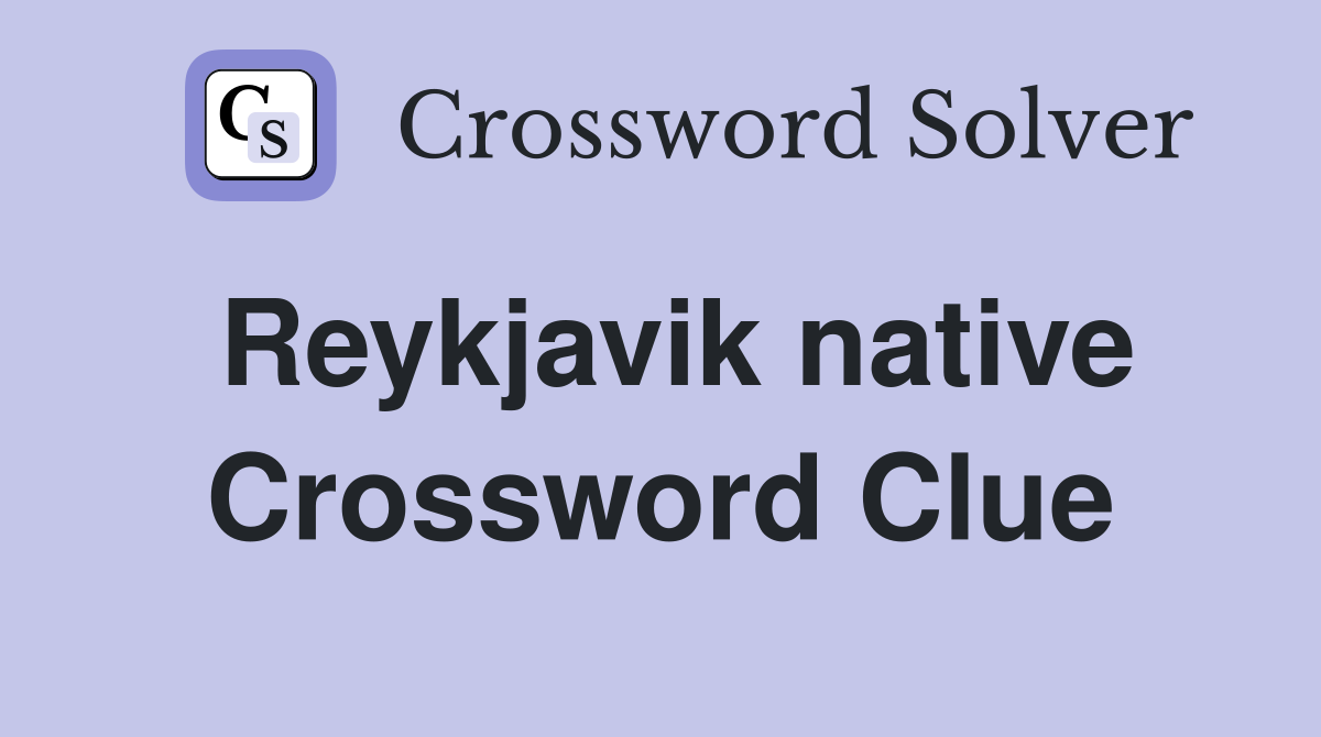 Reykjavik native Crossword Clue