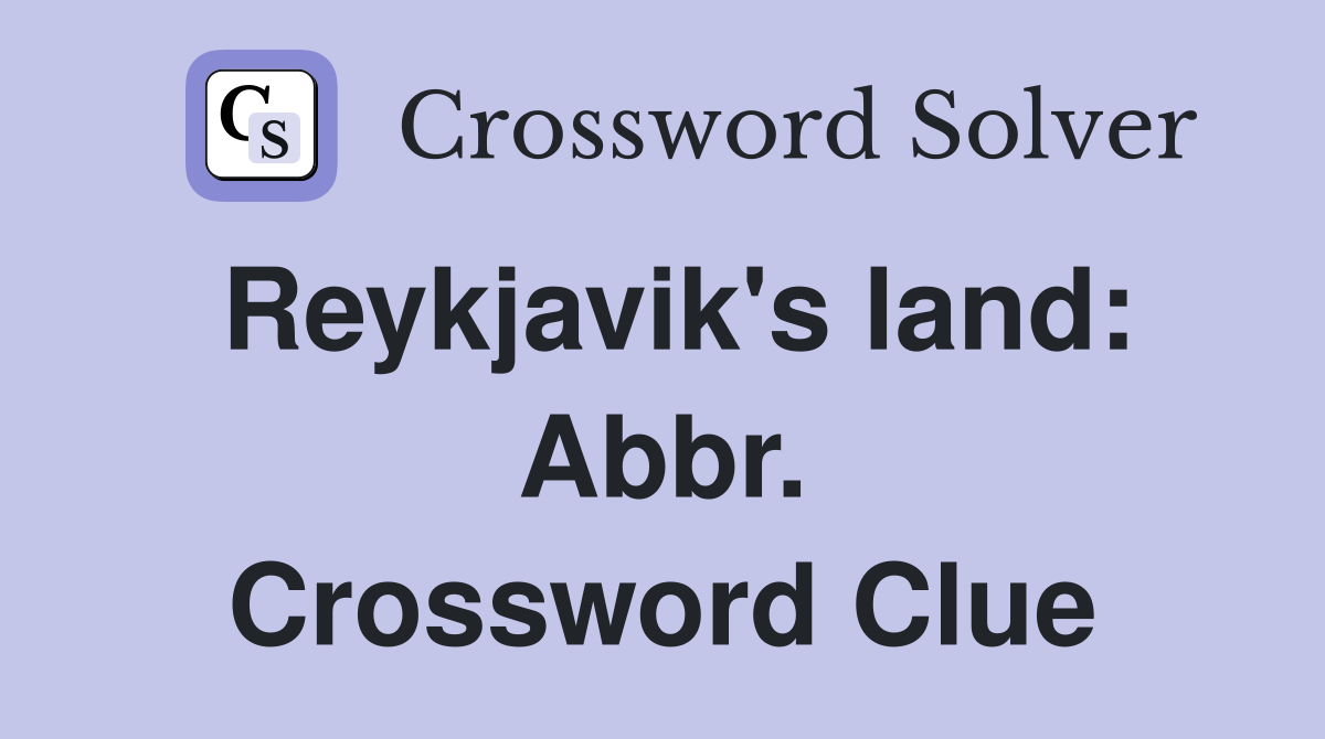 Reykjavik's land: Abbr. Crossword Clue