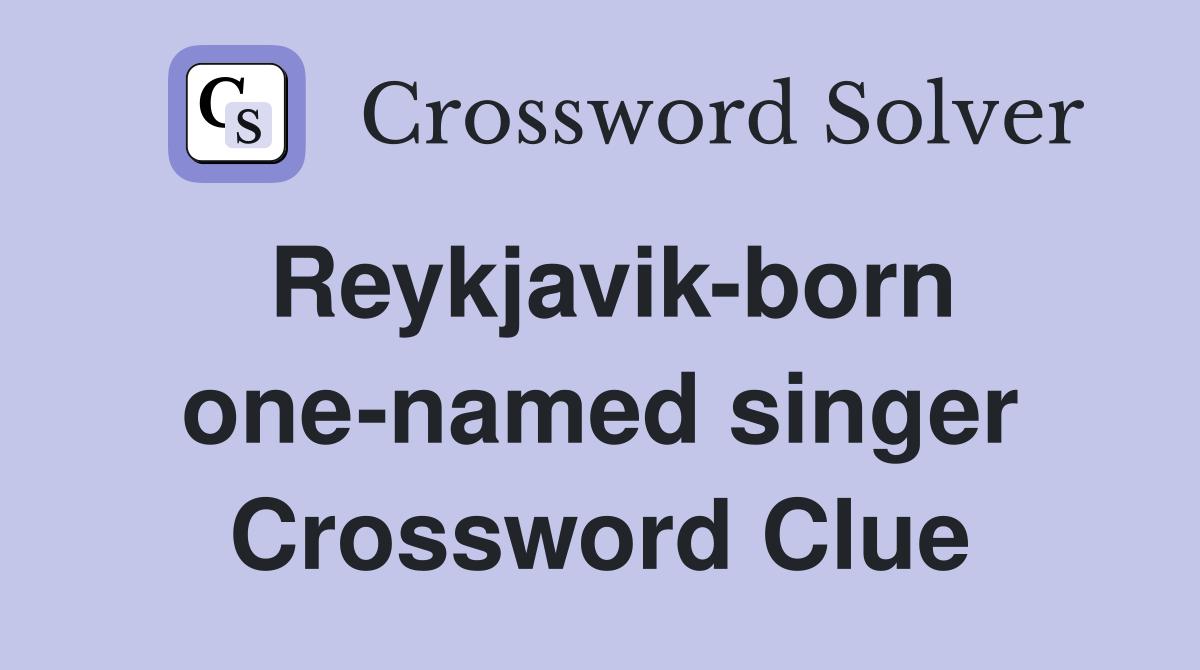 Reykjavik-born one-named singer Crossword Clue