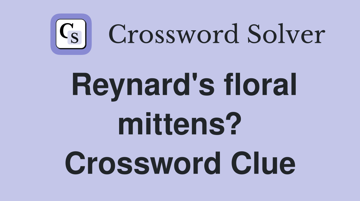 Reynard's floral mittens? Crossword Clue