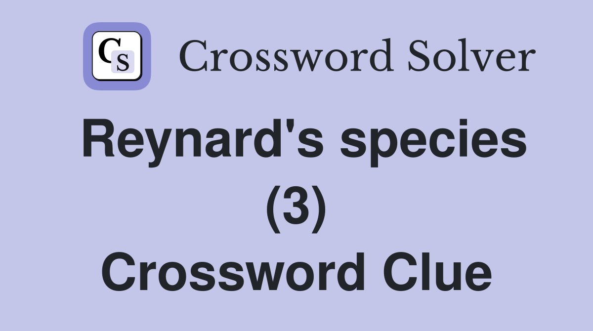 Reynard's species (3) Crossword Clue