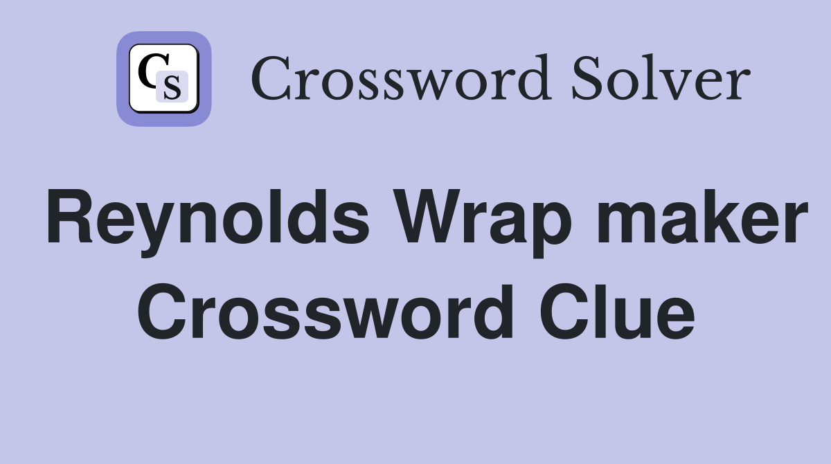 Reynolds Wrap maker Crossword Clue