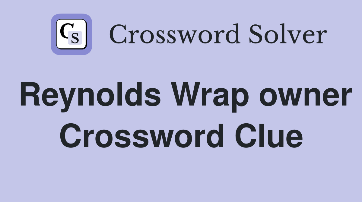 Reynolds Wrap owner Crossword Clue