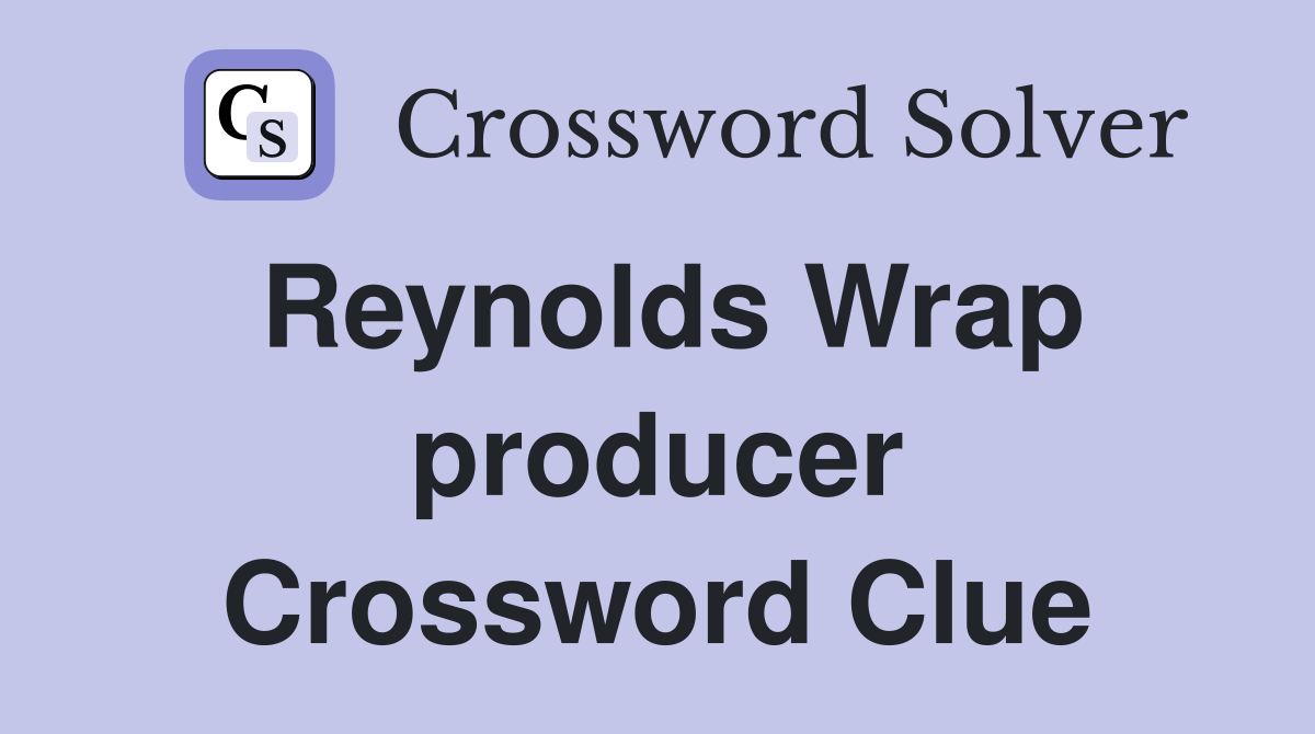 Reynolds Wrap producer Crossword Clue