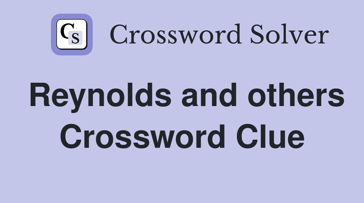 Reynolds and others Crossword Clue