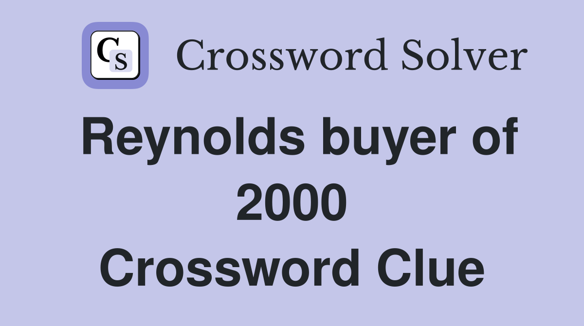 Reynolds buyer of 2000 Crossword Clue