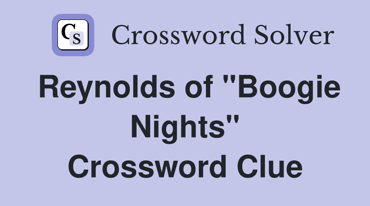 Reynolds of "Boogie Nights" Crossword Clue
