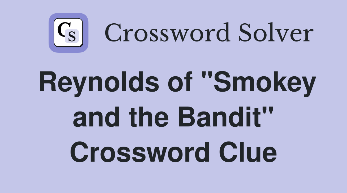 Reynolds of "Smokey and the Bandit" Crossword Clue