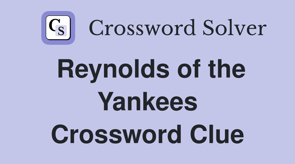 Reynolds of the Yankees Crossword Clue