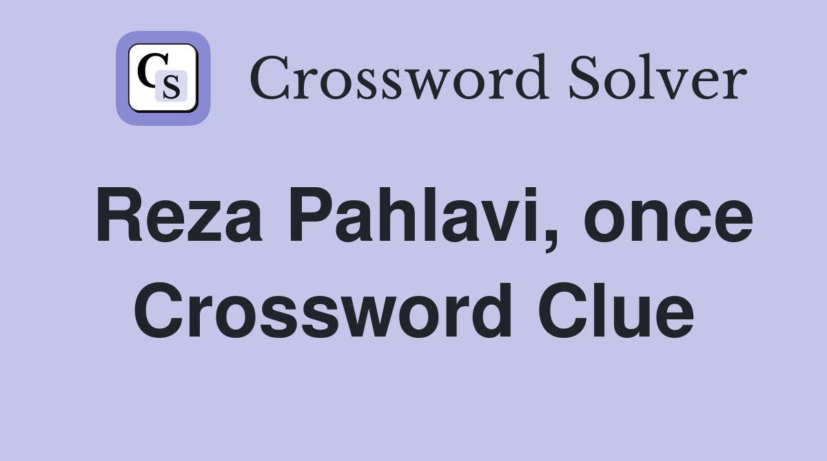 Reza Pahlavi, once Crossword Clue