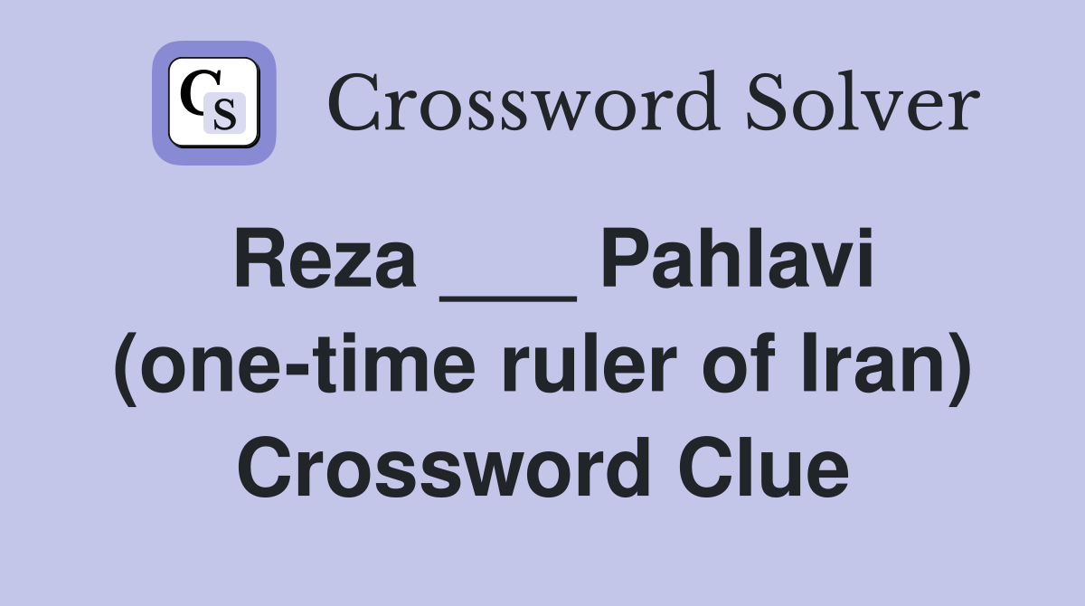 Reza ___ Pahlavi (one-time ruler of Iran) Crossword Clue
