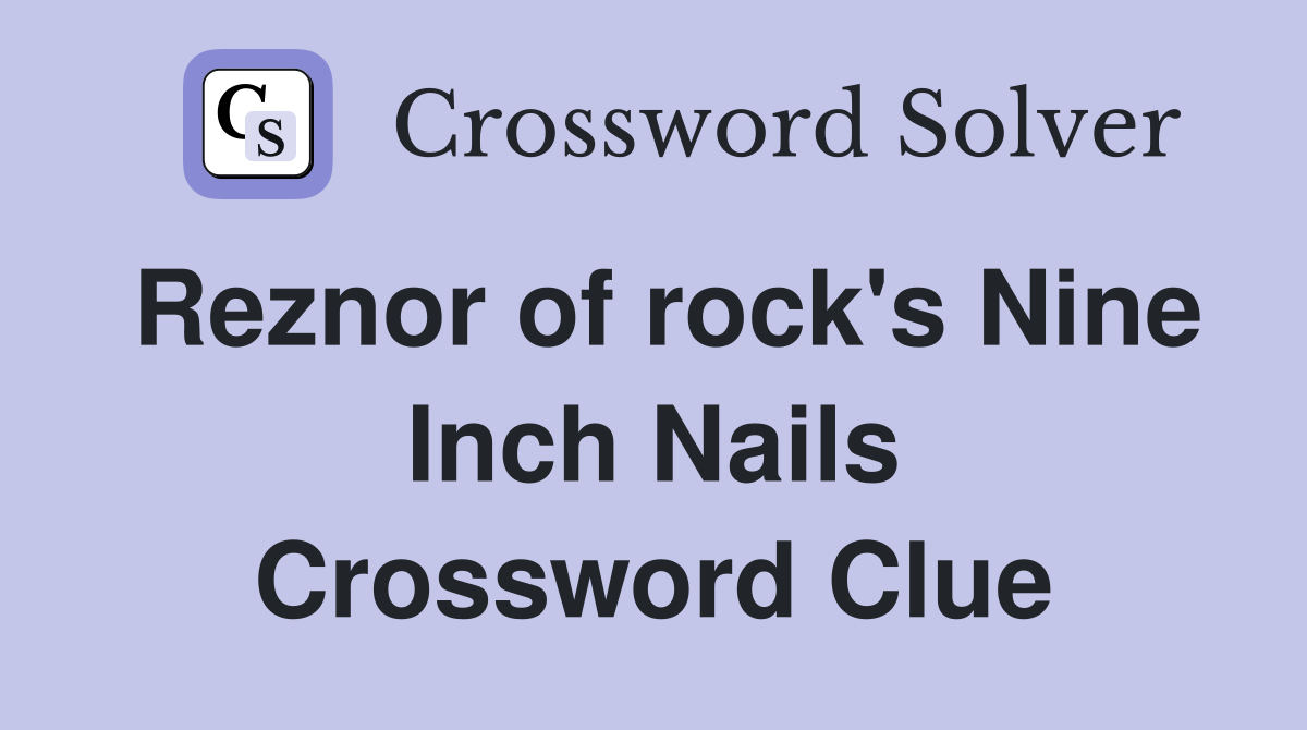 Reznor of rock's Nine Inch Nails Crossword Clue