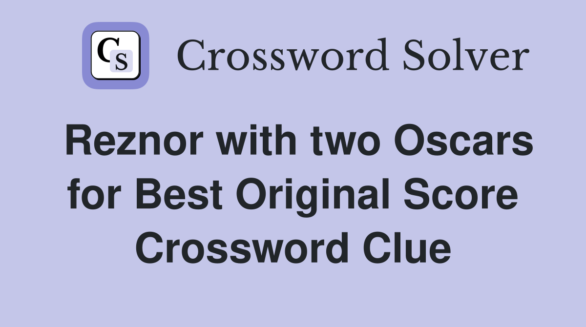 Reznor with two Oscars for Best Original Score Crossword Clue