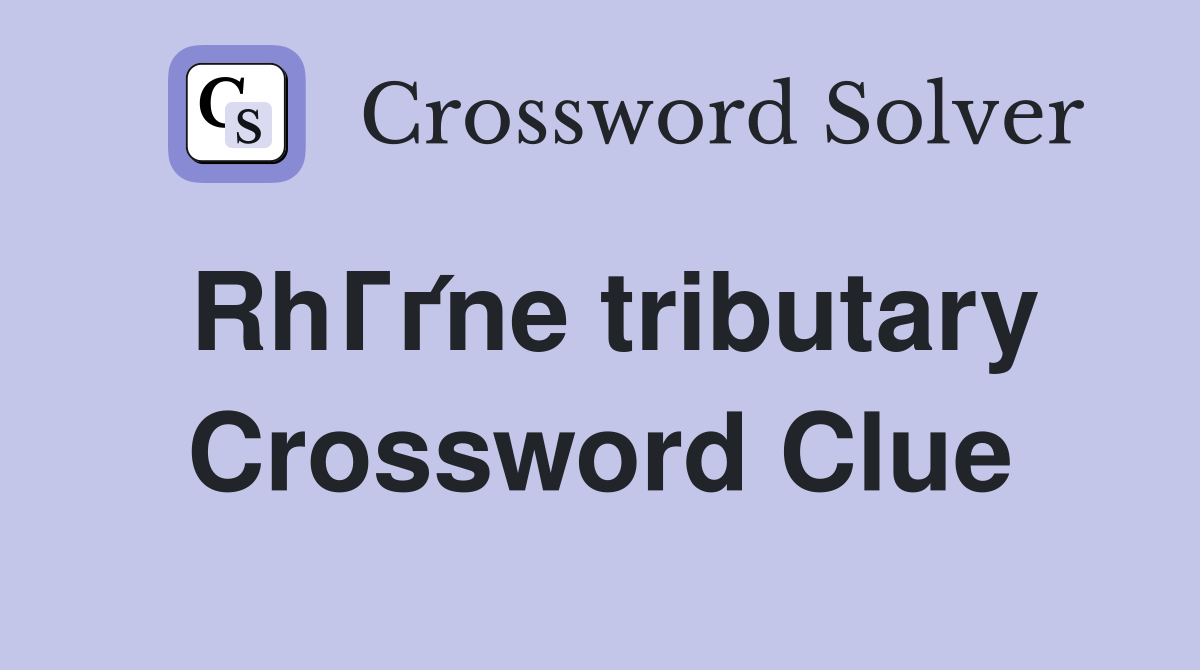 RhГґne tributary Crossword Clue