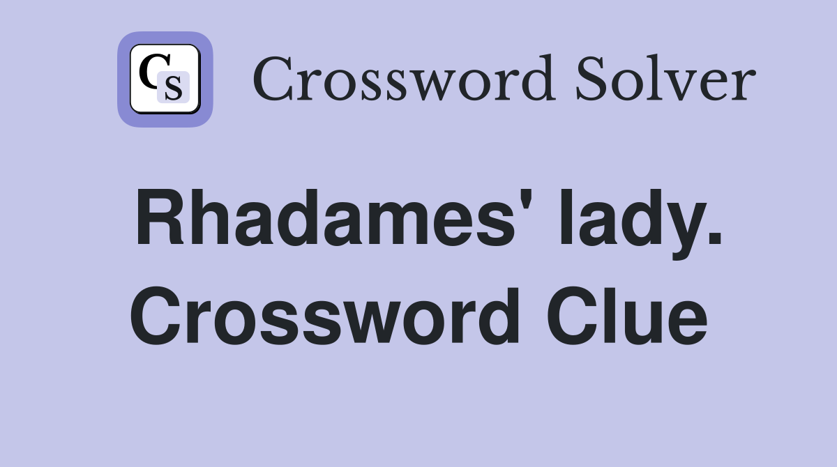 Rhadames' lady. Crossword Clue