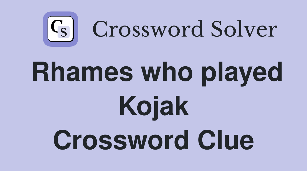 Rhames who played Kojak Crossword Clue