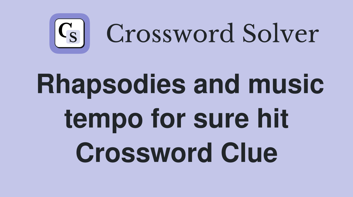 Rhapsodies and music tempo for sure hit Crossword Clue