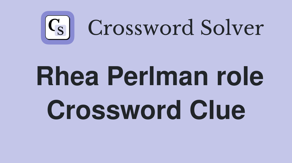 Rhea Perlman role Crossword Clue