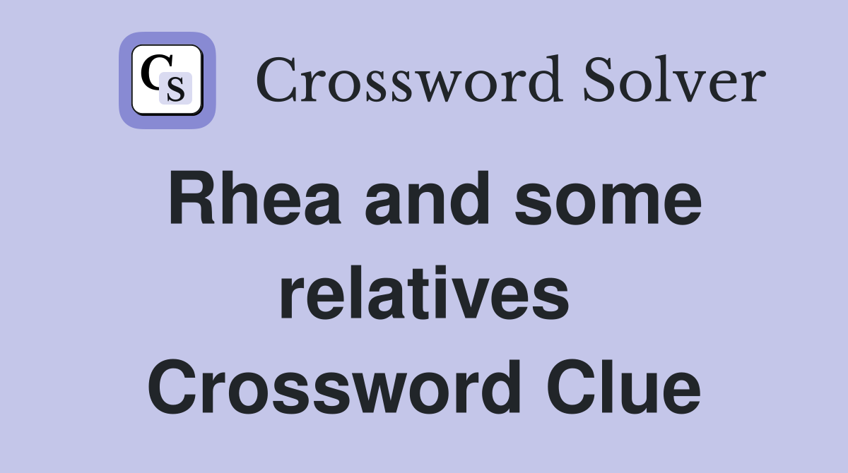Rhea and some relatives Crossword Clue