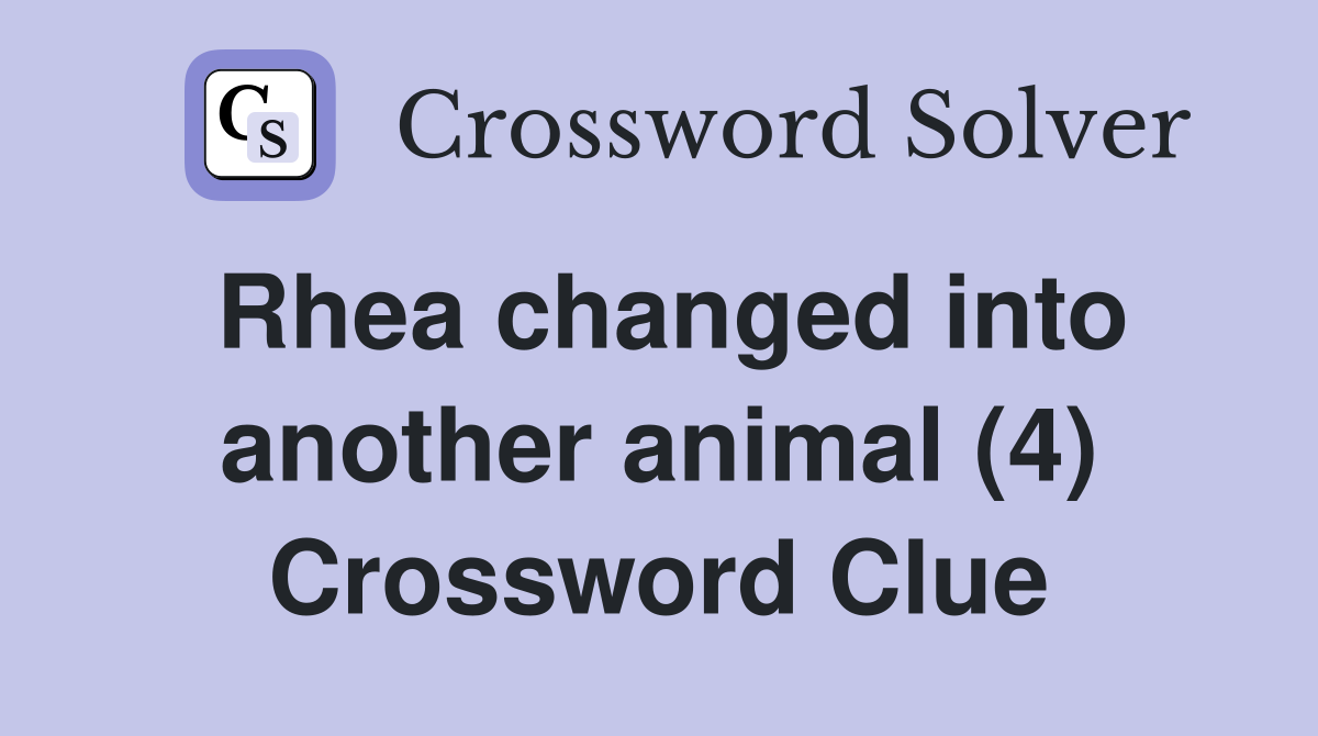 Rhea changed into another animal (4) Crossword Clue
